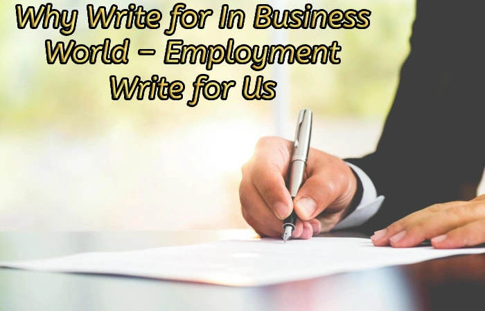 Why Write for In Business World – Employment Write for Us